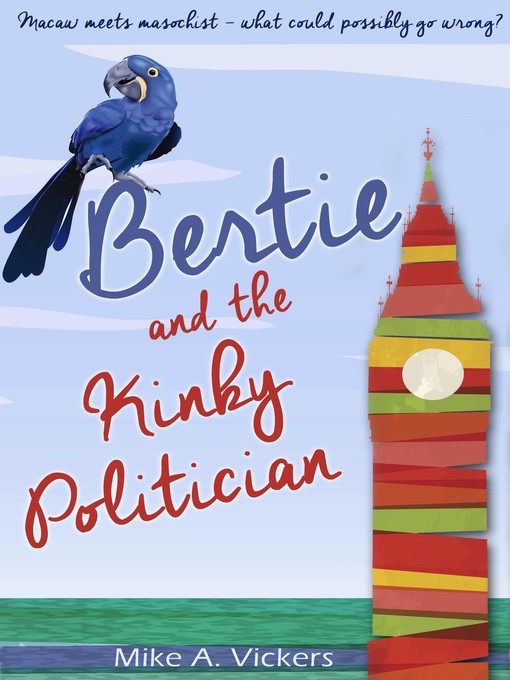 Title details for Bertie and the Kinky Politician by Mike A Vickers - Available